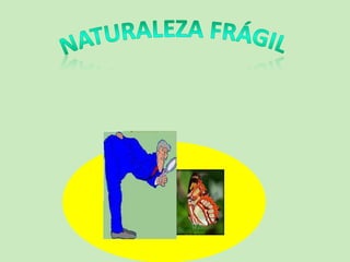 Naturaleza frágil  