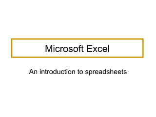 Microsoft Excel An introduction to spreadsheets 