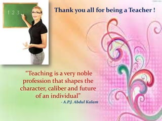 3/16/2022 Pranabjyoti Das 29
“Teaching is a very noble
profession that shapes the
character, caliber and future
of an individual”
- A.P.J. Abdul Kalam
Thank you all for being a Teacher !
 