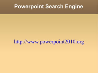 Powerpoint Search Engine http://www.powerpoint2010.org 