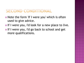  Note  the form 'If I were you' which is often
  used to give advice.
 If I were you, I'd look for a new place to live.
 If I were you, I'd go back to school and get
  more qualifications.
 