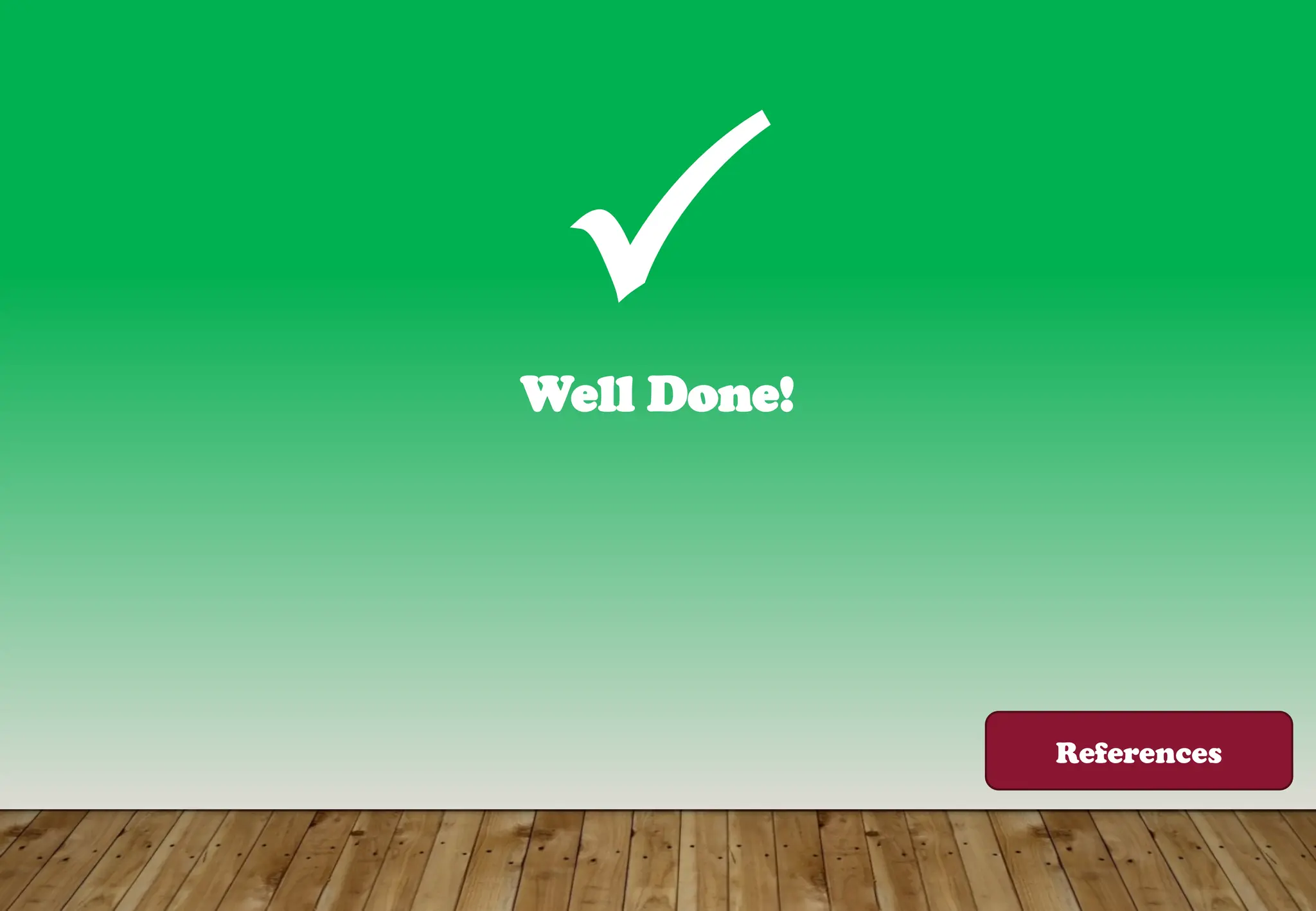 Well Done!

References
 