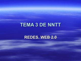 TEMA 3 DE NNTT REDES. WEB 2.0 
