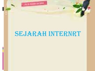 SEJARAH INTERNRT
 