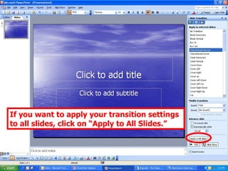 If you want to apply your transition settings to all slides, click on “Apply to All Slides.” 