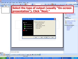 Select the type of output (usually “On-screen presentation”). Click “Next.” 