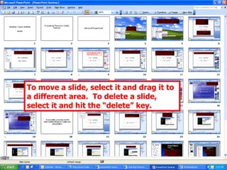To move a slide, select it and drag it to a different area.  To delete a slide, select it and hit the “delete” key. 