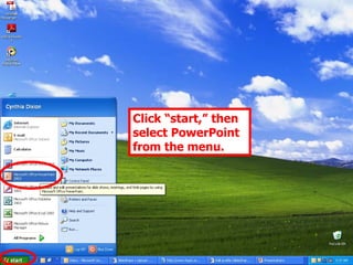 Click “start,” then select PowerPoint from the menu. 
