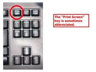 The “Print Screen” key is sometimes abbreviated.  