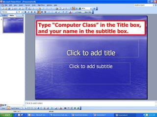 Type “Computer Class” in the Title box, and your name in the subtitle box. 