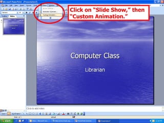 Click on “Slide Show,” then “Custom Animation.” 