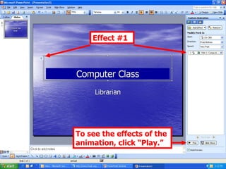 To see the effects of the animation, click “Play.” Effect #1 