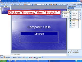 Click on “Entrance,” then “Stretch.” 