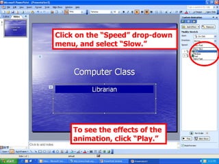 Click on the “Speed” drop-down menu, and select “Slow.” To see the effects of the animation, click “Play.” 