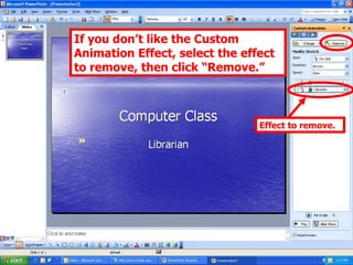 If you don’t like the Custom Animation Effect, select the effect to remove, then click “Remove.” Effect to remove. 