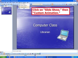 Click on “Slide Show,” then “Custom Animation.” 