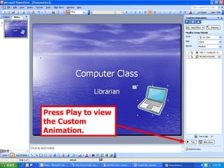 Press Play to view the Custom Animation. 