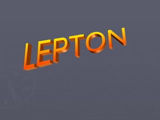 LEPTON 