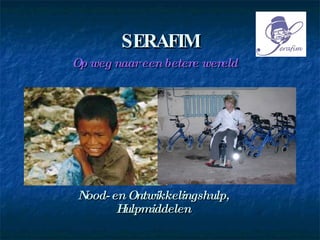 SERAFIM Op weg naar een betere wereld Nood- en Ontwikkelingshulp,  Hulpmiddelen  