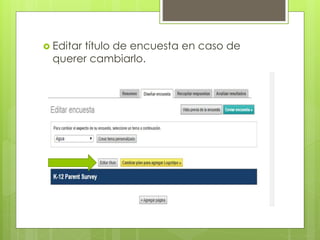  Editar título de encuesta en caso de
querer cambiarlo.
 