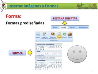 Insertar Imágenes y Formas
Forma:
Formas prediseñadas
7