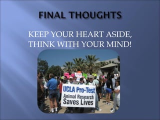 KEEP YOUR HEART ASIDE,
THINK WITH YOUR MIND!
 