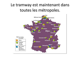 Le tramway est maintenant dans
toutes les métropoles.
 