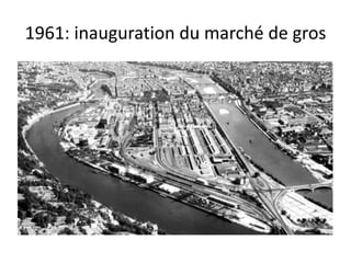 1961: inauguration du marché de gros
 