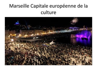 Marseille Capitale européenne de la
culture
 