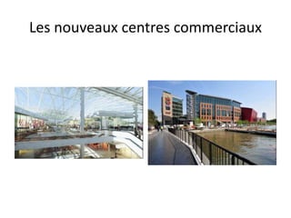 Les nouveaux centres commerciaux
 