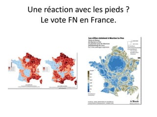 Une réaction avec les pieds ?
Le vote FN en France.
 