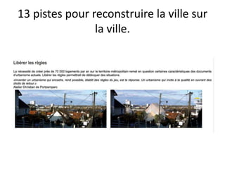 13 pistes pour reconstruire la ville sur
la ville.
 