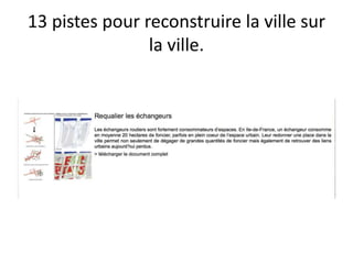 13 pistes pour reconstruire la ville sur
la ville.
 