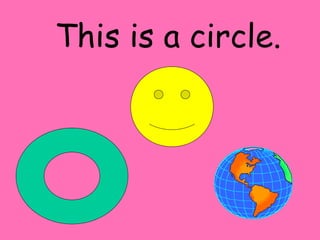 This is a circle. 