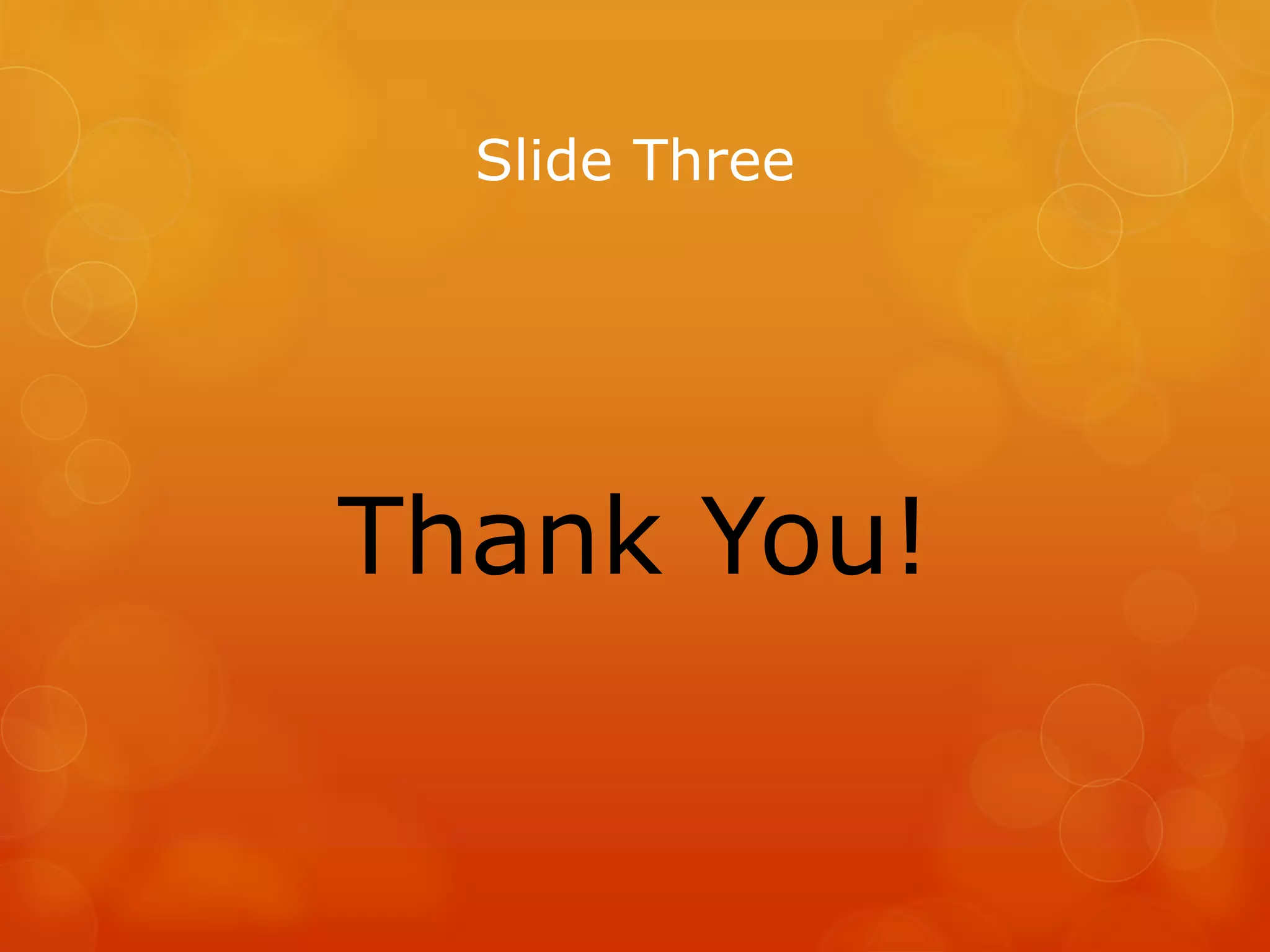 Slide Three
Thank You!