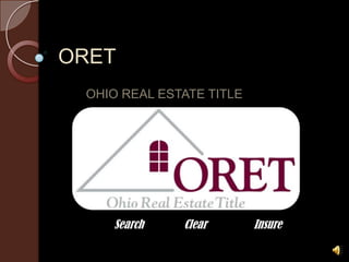 ORET OHIO REAL ESTATE TITLE Search	 	Clear	 	Insure 
