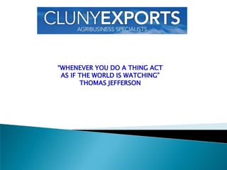 “WHENEVER YOU DO A THING ACT
 AS IF THE WORLD IS WATCHING”
       THOMAS JEFFERSON
 