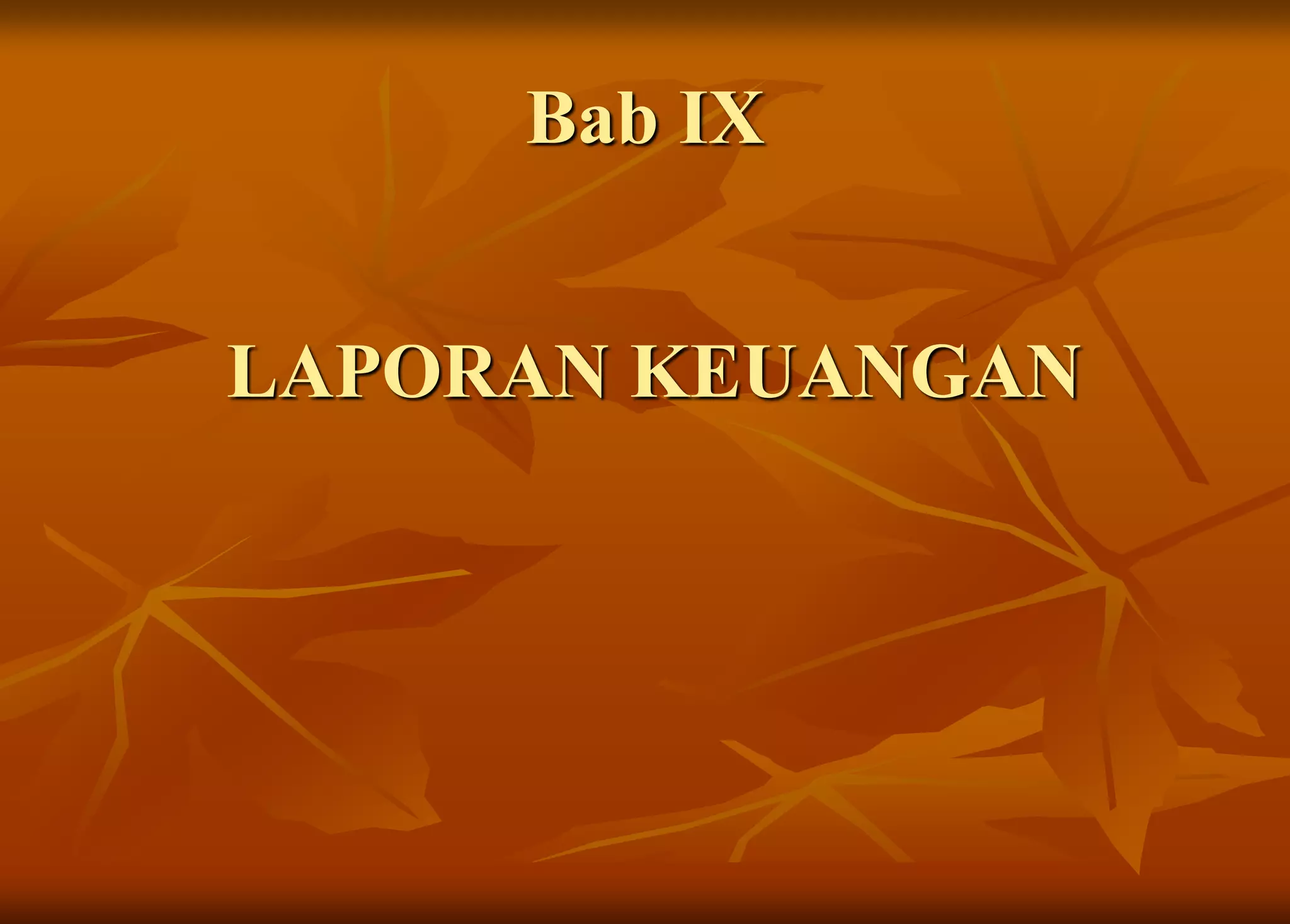 Bab IX
LAPORAN KEUANGAN
 
