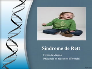 Síndrome de Rett
Fernanda Magaña
Pedagogía en educación diferencial
 