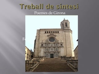 Treball de síntesi
       Poemes de Girona




Feu clic aquí per editar l'estil de
       subtítols del patró.
 