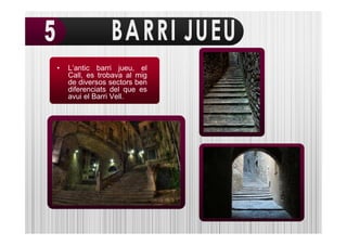 •   L’antic barri jueu, el
    Call, es trobava al mig
    de diversos sectors ben
    diferenciats del que es
    avui el Barri Vell.
 