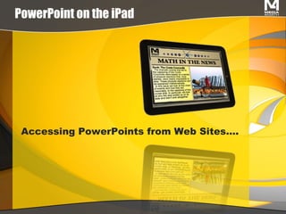 PowerPoint on the iPad Accessing PowerPoints from Web Sites…. 