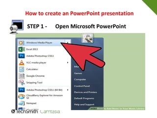 How to create an PowerPoint presentation
STEP 1 - Open Microsoft PowerPoint
 