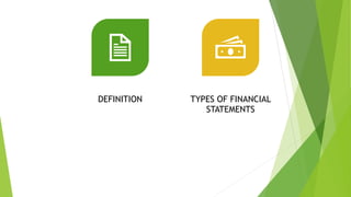 Financial statements
DEFINITION TYPES OF FINANCIAL
STATEMENTS
 
