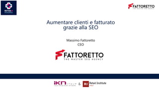 Aumentare clienti e fatturato
grazie alla SEO
Massimo Fattoretto
CEO
 