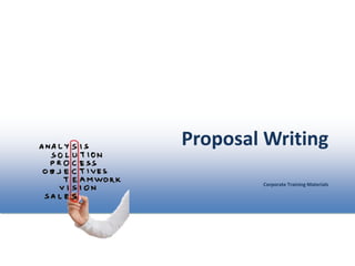 Proposal Writing
Corporate Training Materials
 