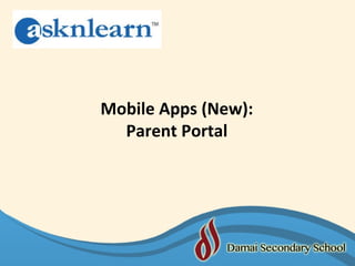 Mobile Apps (New):
Parent Portal
 