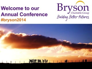Welcome to our 
Annual Conference 
#bryson2014 
 