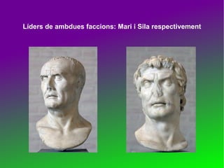 Líders de ambdues faccions: Mari i Sila respectivement

 