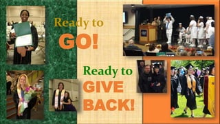 Ready to
GO!
Ready to
GIVE
BACK!
 